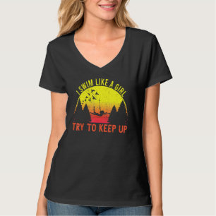 I Swim Like A Girl Try To Keep Up Swimming Girls S T-Shirt