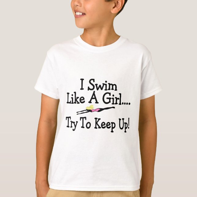 I Swim Like A Girl Try To Keep Up T-Shirt (Front)