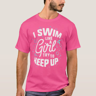 I Swim Like A Girl Try To Keep Up Water Polo Shirt