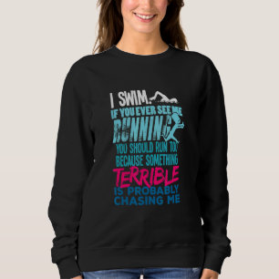 I Swim Swimming Quote For A Swimmer Sweatshirt