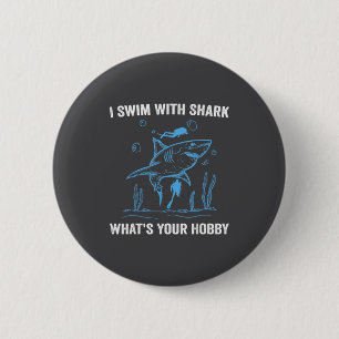 I Swim With Shark, What's Your Hobby, Funny Scuba  6 Cm Round Badge