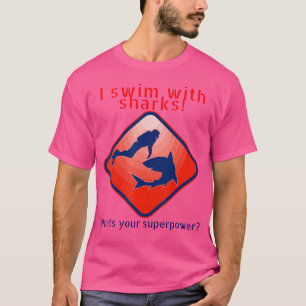I Swim With Sharks Whats Your Superpower Glothing  T-Shirt