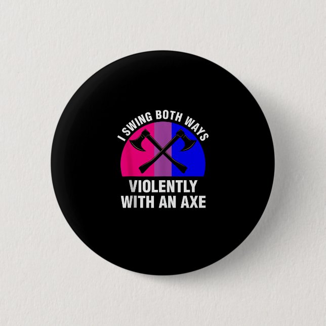 _I Swing Both Ways Violently With An Axe_ Bisexual 6 Cm Round Badge (Front)