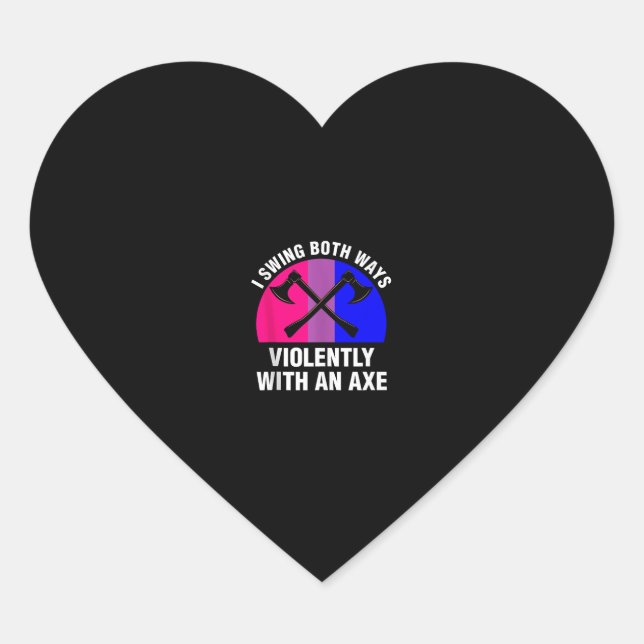 _I Swing Both Ways Violently With An Axe_ Bisexual Heart Sticker (Front)