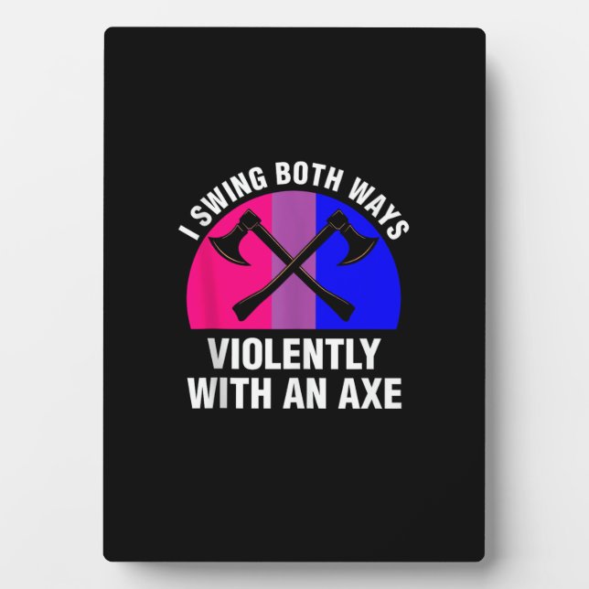 _I Swing Both Ways Violently With An Axe_ Bisexual Plaque (Front)
