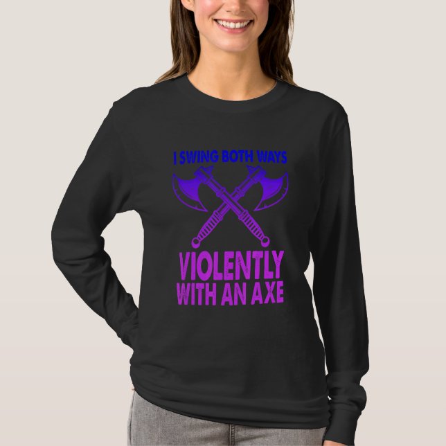 I Swing Both Ways Violently With An Axe  Bisexual  T-Shirt (Front)