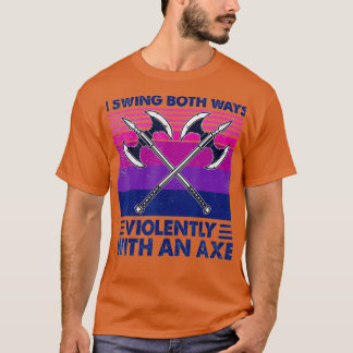 I Swing Both Ways Violently With An Axe LGBT Gift T-Shirt