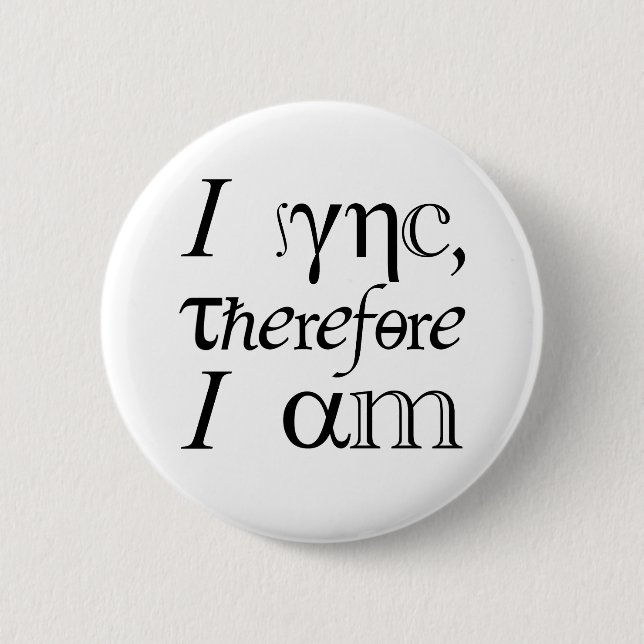 I sync, therefore I am! 6 Cm Round Badge (Front)