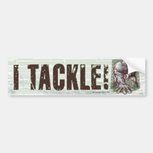 I Tackle! Bumpersticker Bumper Sticker