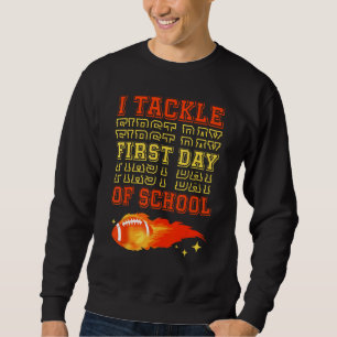 I Tackle First Day Of School Football Ball Meteor  Sweatshirt