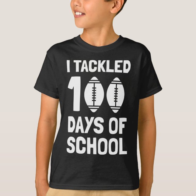I Tackled 100 Days Of School Football 100th Day T-Shirt (Front)