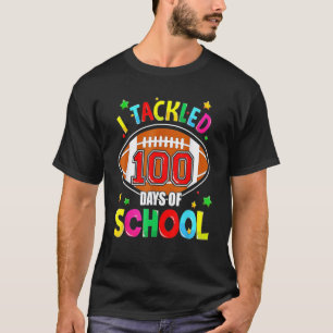 I TACKLED 100 DAYS OF SCHOOL Shirt Football 100th 