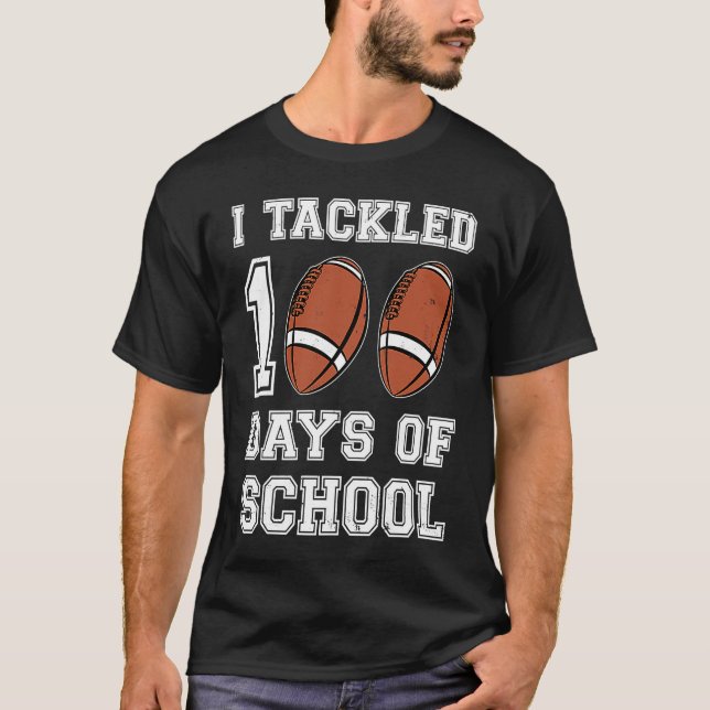 I tackled 100 days school 100th day Teacher Studen T-Shirt (Front)