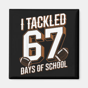 I Tackled 67 Days Of School Funny Six Seven Meme F Magnet