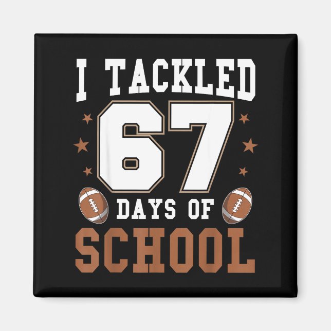 I Tackled 67 Days Of School Funny Six Seven Meme F Magnet (Front)