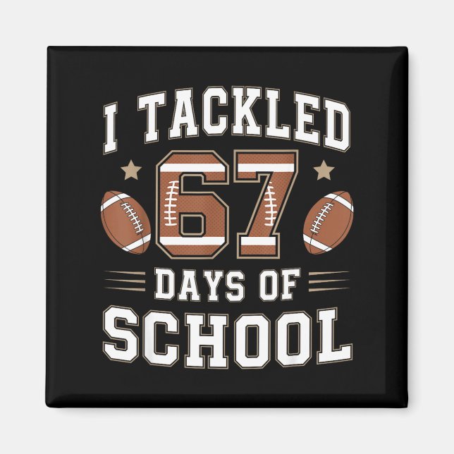 I Tackled 67 Days Of School Funny Six Seven Meme F Magnet (Front)