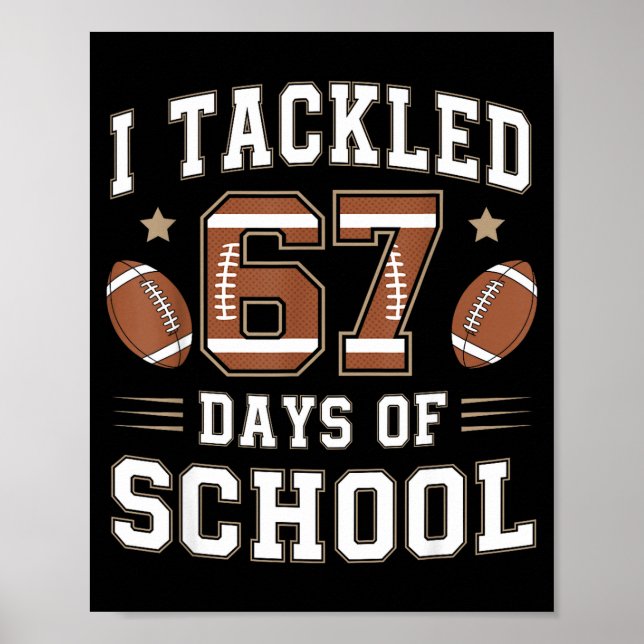 I Tackled 67 Days Of School Funny Six Seven Meme F Poster (Front)