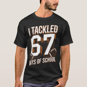I Tackled 67 Days Of School Funny Six Seven Meme F T-Shirt