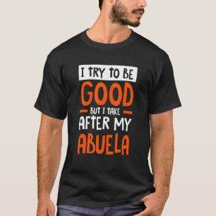 I Take After My Abuela Funny Sarcastic Humor Sarca T-Shirt