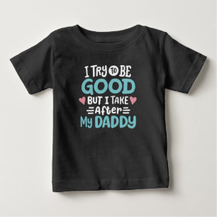 I take After My Daddy Baby T-Shirt