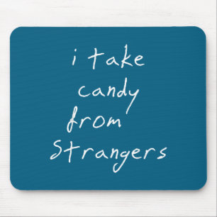 I Take Candy From Strangers Funny Humor Quote Mouse Pad