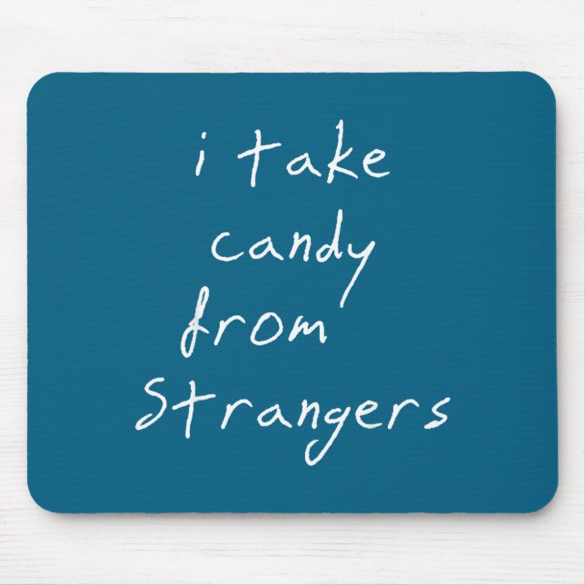 I Take Candy From Strangers Funny Humor Quote  Mouse Pad (Front)