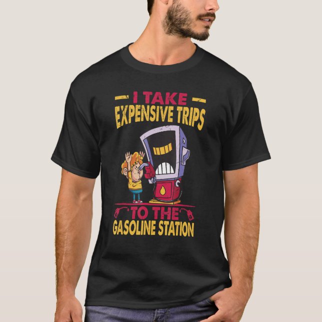 I Take Expensive Trips To The Gasoline Station T-Shirt (Front)
