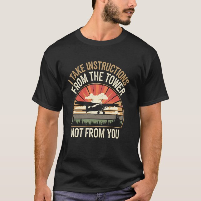 I Take Instructions From The Tower Funny Pilot Avi T-Shirt (Front)