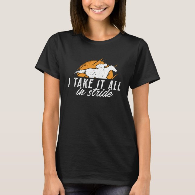 I Take It All In Stride Horseback Riding Horses Sh T-Shirt (Front)
