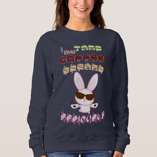 I Take My Coffee Breaks Seriously Sweatshirt (Front)