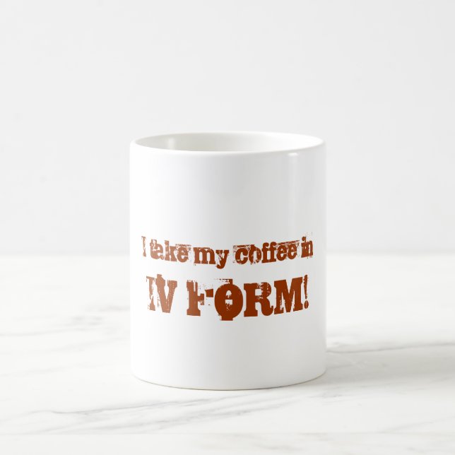 I take my coffee in, IV FORM! Coffee Mug (Center)