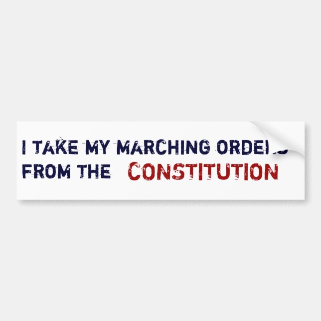 I take my marching orders from the, CONSTITUTION Bumper Sticker (Front)