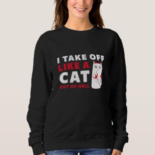 I Take Off Like A Cat Out Of Hell Sweatshirt