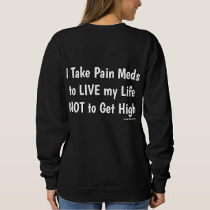 I Take Pain Meds/#PatientsNotAddicts Sweatshirt