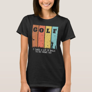 I Takes A Lot Of Balls Manolo Golf for Golfers T-Shirt