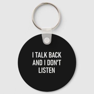 I Talk Back And I Don't Listen, Funny, Jokes, Sarc Key Ring