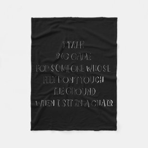 I Talk Big Game For Someone Whose Feet Dont Touch  Fleece Blanket