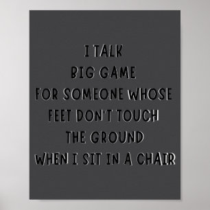 I Talk Big Game For Someone Whose Feet Dont Touch  Poster