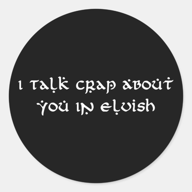 I Talk Crap About You In Elvish Funny Classic Round Sticker (Front)