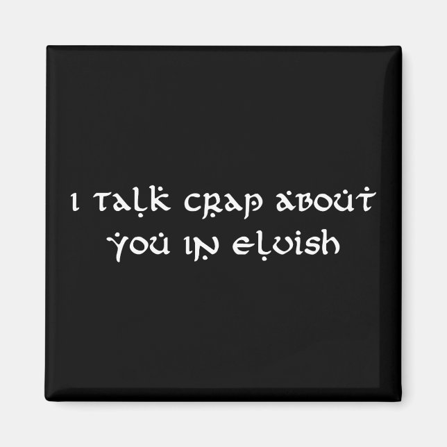 I Talk Crap About You In Elvish Funny Magnet (Front)
