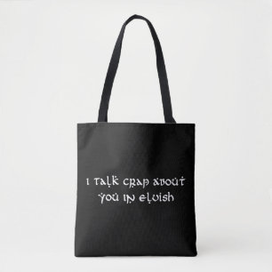 I Talk Crap About You In Elvish Funny Tote Bag