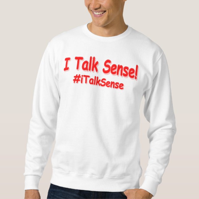 "I Talk Sense" Cute Design. Buy Now Sweatshirt (Front)