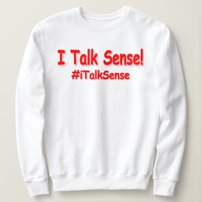 "I Talk Sense" Cute Design. Buy Now Sweatshirt (Design Front)