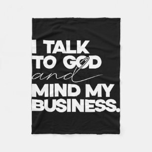 I talk to god and mind my business simple quote  fleece blanket