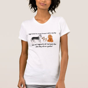 "I Talk to My Dogs" Women's  T-Shirt