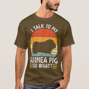 I talk to my guinea pig so what Pet T-Shirt