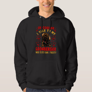 I Talk To My Leonberger Who Can I Trust  Dog Owner Hoodie