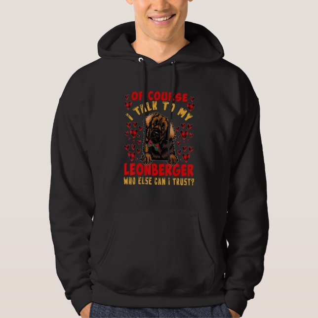 I Talk To My Leonberger Who Can I Trust  Dog Owner Hoodie (Front)
