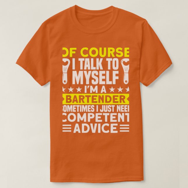 I Talk To Myself For Competent Advice Bartender Ba T-Shirt (Design Front)