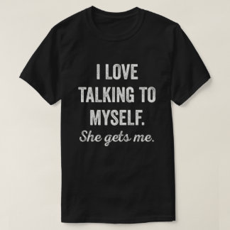 I Talk to Myself She Gets Me Funny Women T-Shirt